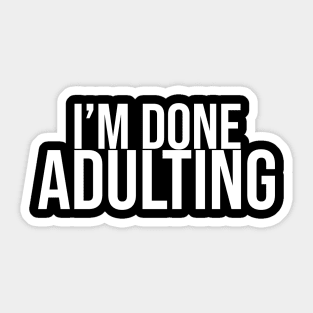 I'm Done Adulting Sticker